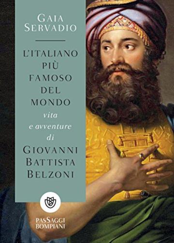 L'italiano più famoso del mondo: Vita e avventure di Giovanni Battista Belzoni